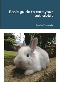 bokomslag Basic guide to care your pet rabbit