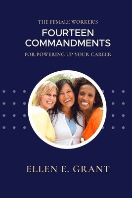 Ellen Grant - Female Worker's 14 Commandments for Powering Up Your Career, Häftad