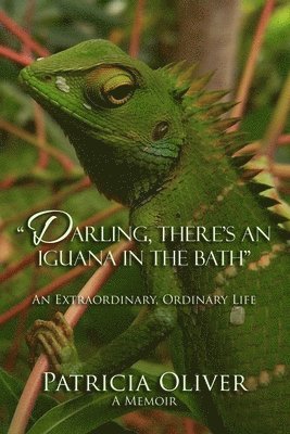 bokomslag Darling, There's an Iguana in the Bath - An Extraordinary, Ordinary Life