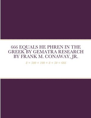 Frank M Conaway Jr, Jr Conaway, Frank M, Jr. Conaway, Frank M., FRANK M. CONAWAY, JR., Jr. Frank M. Conaway - 666 Equals He Phren in the Greek by Gematra Research, Häftad