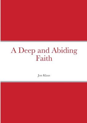 A Deep and Abiding Faith 1