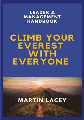 Martin Lacey - Climb Your Everest with Everyone - Leader & Management Handbook, Häftad