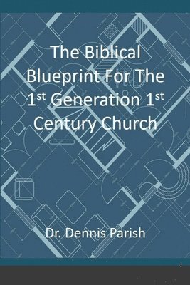 bokomslag Biblical Blueprint For The 1st Generation 1st Century Church