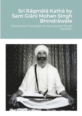 Kamalpreet Singh Pardeshi - Srī Rāgmālā Kathā by Sant Giānī Mohan Singh Bhindrāwāle, Häftad
