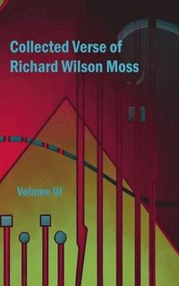 bokomslag Collected Verse of Richard Wilson Moss Volume III