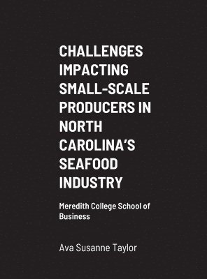 Challenges Impacting Small-Scale Producers in North Carolina's Seafood Industry 1