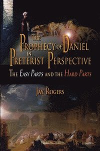 bokomslag The Prophecy of Daniel in Preterist Perspective