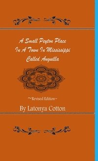 bokomslag A Small Peyton Place In A Town In Mississippi Called Anguilla