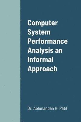 Computer System Performance Analysis an Informal Approach 1