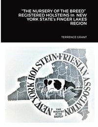 bokomslag "THE NURSERY OF THE BREED" REGISTERED HOLSTEINS In NEW YORK STATE's FINGER LAKES REGION