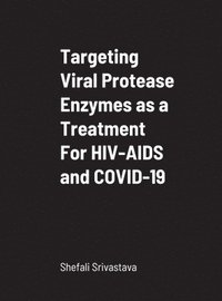 bokomslag Targeting Viral Protease Enzymes as a Treatment For HIV-AIDS and COVID-19