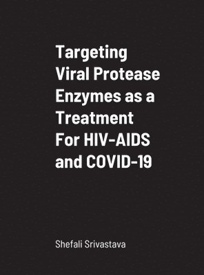 bokomslag Targeting Viral Protease Enzymes as a Treatment For HIV-AIDS and COVID-19