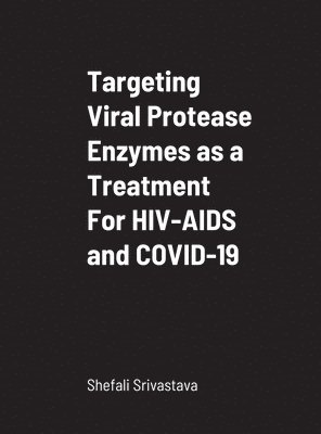 bokomslag Targeting Viral Protease Enzymes as a Treatment For HIV-AIDS and COVID-19