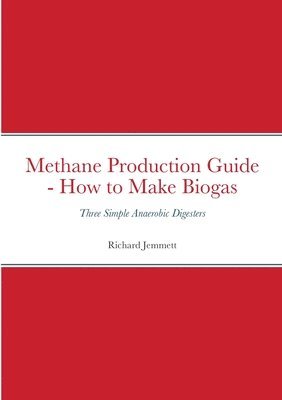 Richard Jemmett - Methane Production Guide - How to Make Biogas, Häftad