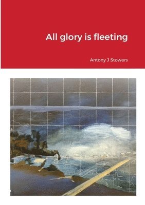 bokomslag All glory is fleeting