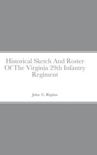 bokomslag Historical Sketch And Roster Of The Virginia 29th Infantry Regiment