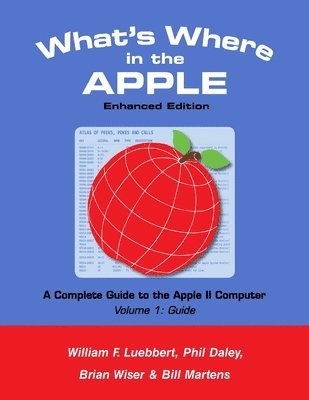 Bill Martens, Brian Wiser, William F Luebbert - What's Where in the APPLE - Enhanced Edition, Häftad