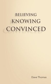 bokomslag Believing, Knowing, Convinced
