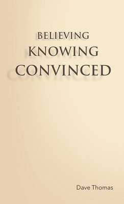 bokomslag Believing, Knowing, Convinced