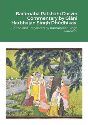 Kamalpreet Singh Pardeshi - Bārāmāhā Pātshāhī Dasvīn Commentary by Giānī Harbhajan Singh Dhūdhikay., Häftad