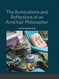 bokomslag The Ruminations and Reflections of an Armchair Philosopher