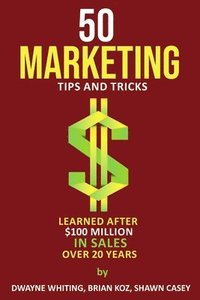 bokomslag 50 Marketing Tips & Tricks Learned After $100 Million in Sales Over 20 Years