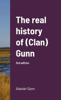 bokomslag The real history of (Clan) Gunn