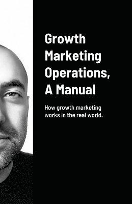 Arash Amini, Mellisa Waltzer - Growth Marketing Operations, A Manual, Häftad