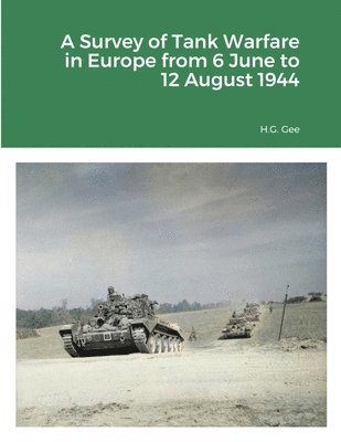 A Survey of Tank Warfare in Europe from 6 June to 12 August 1944 1