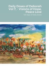 bokomslag Daily Doses of Deborah Vol 7, - Visions of Hope, Peace Love