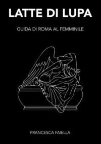 bokomslag Latte Di Lupa Guida Di Roma Al Femminile