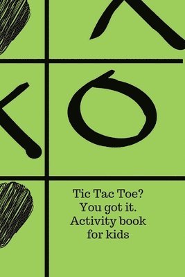 bokomslag Tic Tac Toe? You got it. Activity book for kids.