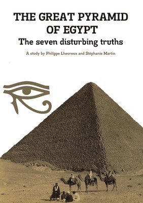 Philippe Lheureux - GREAT PYRAMID OF EGYPT - The seven disturbing truths, Häftad