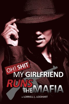 Lorriell Lockhart, Angela McClain - Oh Shit! My Girlfriend Runs The Mafia, Häftad