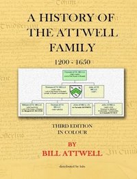 bokomslag A History of the Attwell Family 1200-1650 - Third Edition in Colour