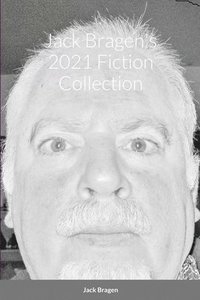 bokomslag Jack Bragen's 2021 Fiction Collection