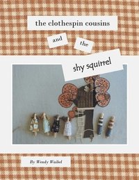 bokomslag The Clothespin Cousins and the Shy Squirrel