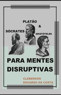 bokomslag Scrates, Plato e Aristteles Para Mentes Disruptivas