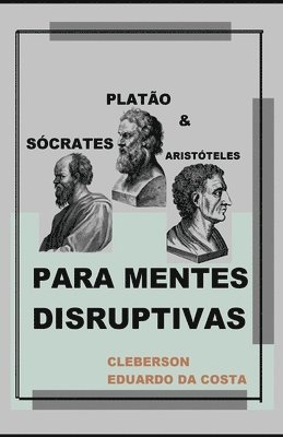 bokomslag Sócrates, Platão e Aristóteles Para Mentes Disruptivas
