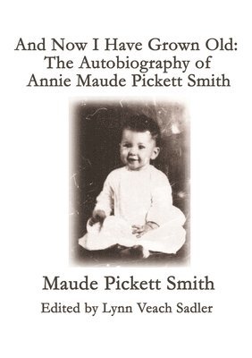 Maude Pickett Smith, Lynn Veach Sadler - And Now I Have Grown Old, Häftad