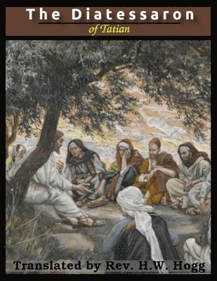 Tatian - Diatessaron of Tatian, Häftad