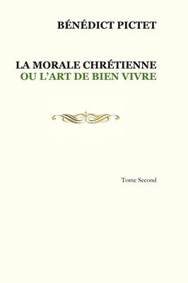 Tome II. LA MORALE CHRTIENNE OU L'ART DE BIEN VIVRE 1