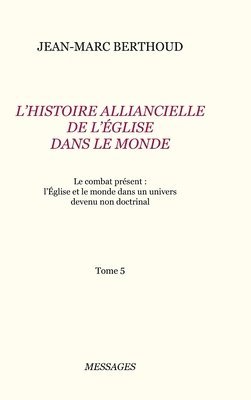 Tome 5. L'HISTOIRE ALLIANCIELLE DE L'ÉGLISE DANS LE MONDE