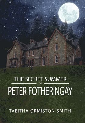 Tabitha Ormiston-Smith - Secret Summer of Peter Fotheringay, Inbunden