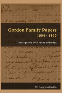 bokomslag Gordon Family Papers 1804 - 1860