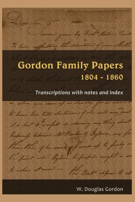 Gordon Family Papers 1804 - 1860 1