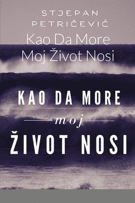 bokomslag Kao Da More Moj Zivot Nosi