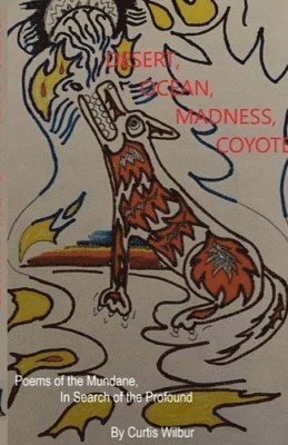 Curtis Wilbur - Desert, Ocean, Madness, Coyote, Häftad