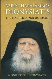 bokomslag Abbot Haralambos Dionysiatis - The Teacher of Noetic Prayer