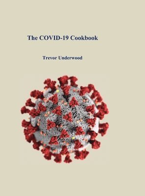 Trevor Underwood - COVID-19 Cookbook, Inbunden